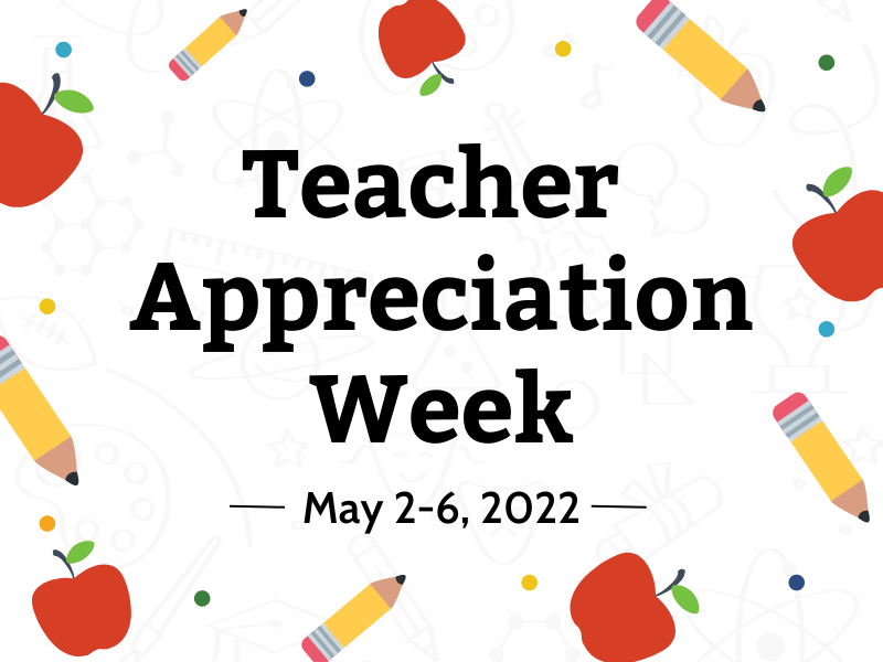 Teacher Appreciation Week May 2-6, 2022